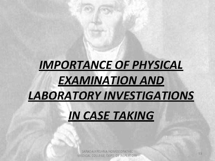 IMPORTANCE OF PHYSICAL EXAMINATION AND LABORATORY INVESTIGATIONS IN CASE TAKING SARADA KRISHNA HOMOEOPATHIC MEDICAL