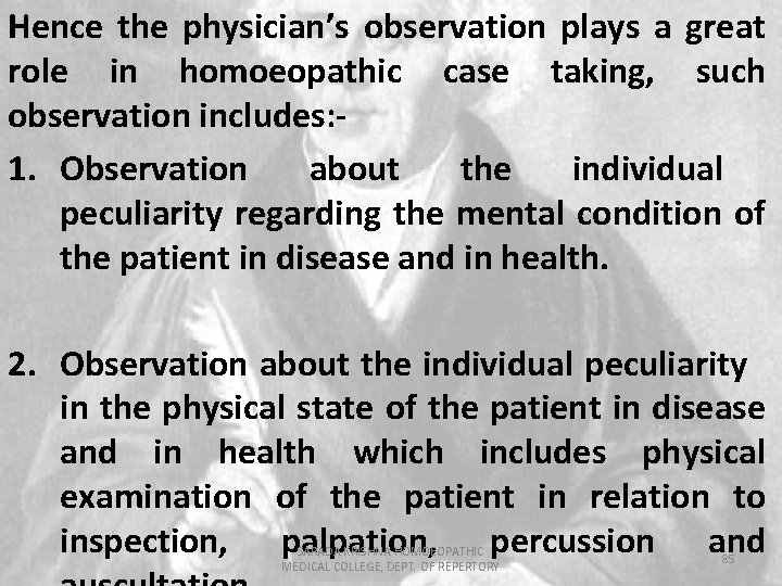 Hence the physician’s observation plays a great role in homoeopathic case taking, such observation