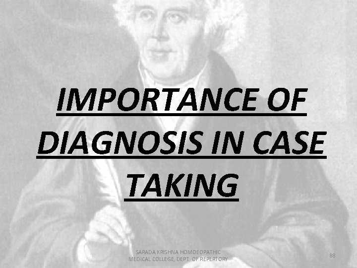 IMPORTANCE OF DIAGNOSIS IN CASE TAKING SARADA KRISHNA HOMOEOPATHIC MEDICAL COLLEGE, DEPT. OF REPERTORY