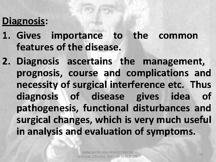 Diagnosis: 1. Gives importance to the common features of the disease. 2. Diagnosis ascertains