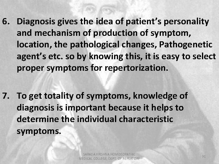 6. Diagnosis gives the idea of patient’s personality and mechanism of production of symptom,