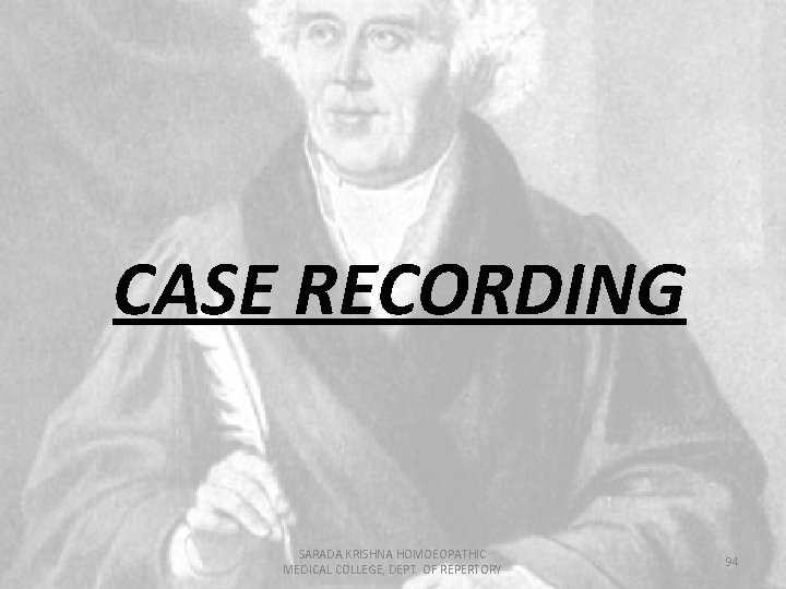 CASE RECORDING SARADA KRISHNA HOMOEOPATHIC MEDICAL COLLEGE, DEPT. OF REPERTORY 94 