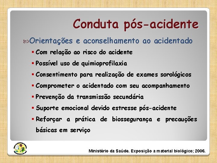 Conduta pós-acidente Orientações e aconselhamento ao acidentado § Com relação ao risco do acidente