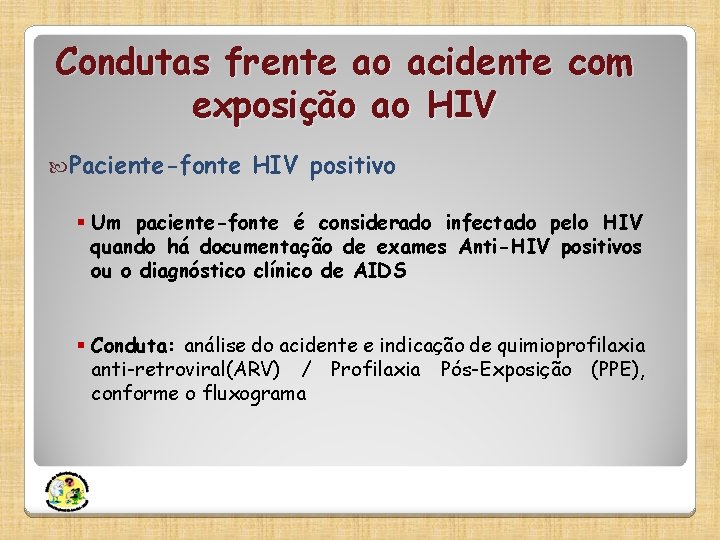 Condutas frente ao acidente com exposição ao HIV Paciente-fonte HIV positivo § Um paciente-fonte