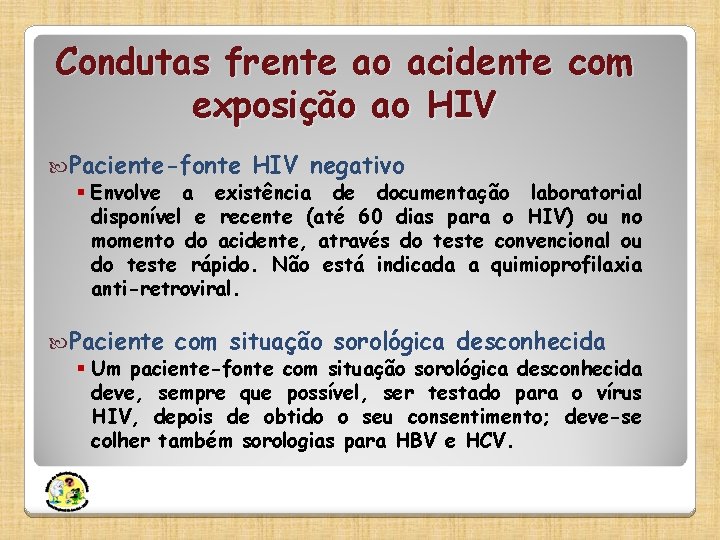 Condutas frente ao acidente com exposição ao HIV Paciente-fonte HIV negativo § Envolve a