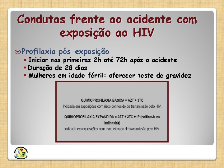 Condutas frente ao acidente com exposição ao HIV Profilaxia pós-exposição § Iniciar nas primeiras