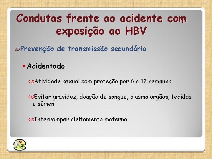 Condutas frente ao acidente com exposição ao HBV Prevenção de transmissão secundária § Acidentado