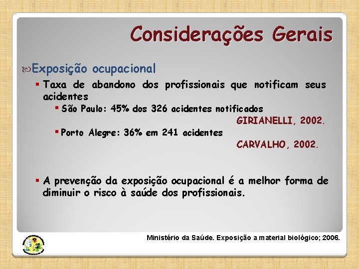 Considerações Gerais Exposição ocupacional § Taxa de abandono dos profissionais que notificam seus acidentes