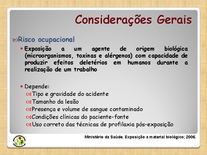 Considerações Gerais Risco ocupacional § Exposição a um agente de origem biológica (microorganismos, toxinas