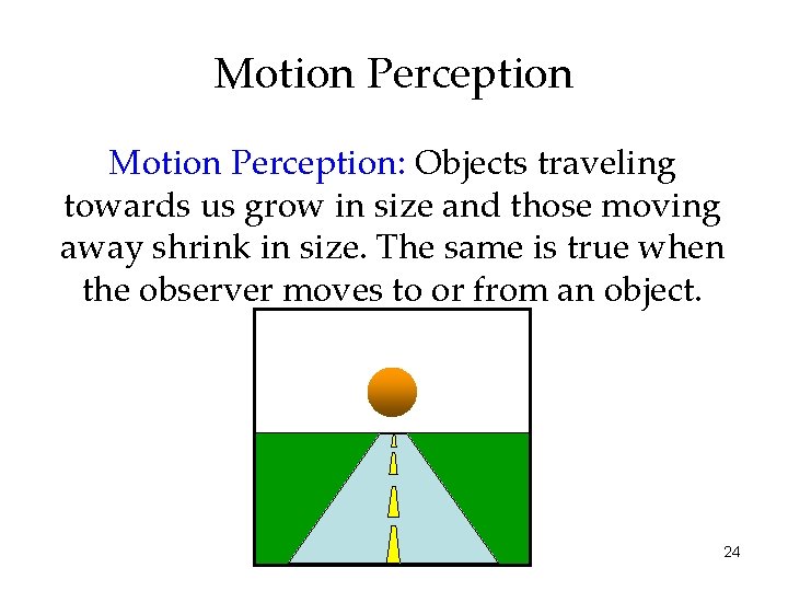 Motion Perception: Objects traveling towards us grow in size and those moving away shrink