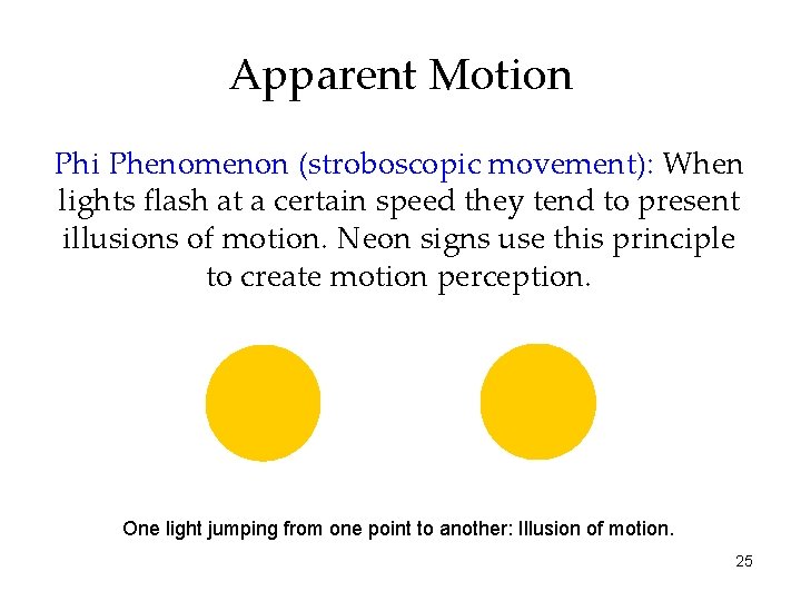 Apparent Motion Phi Phenomenon (stroboscopic movement): When lights flash at a certain speed they