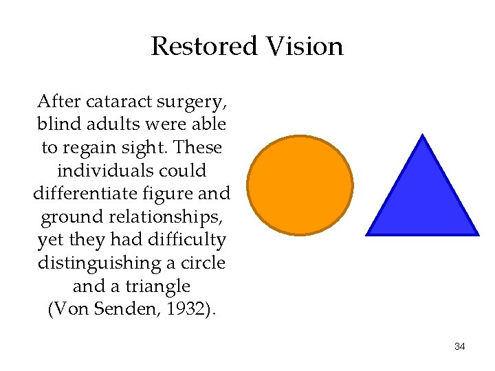 Restored Vision After cataract surgery, blind adults were able to regain sight. These individuals