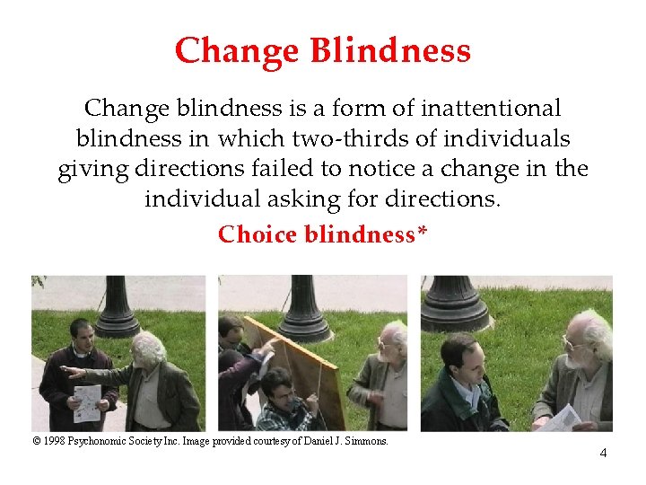 Change Blindness Change blindness is a form of inattentional blindness in which two-thirds of
