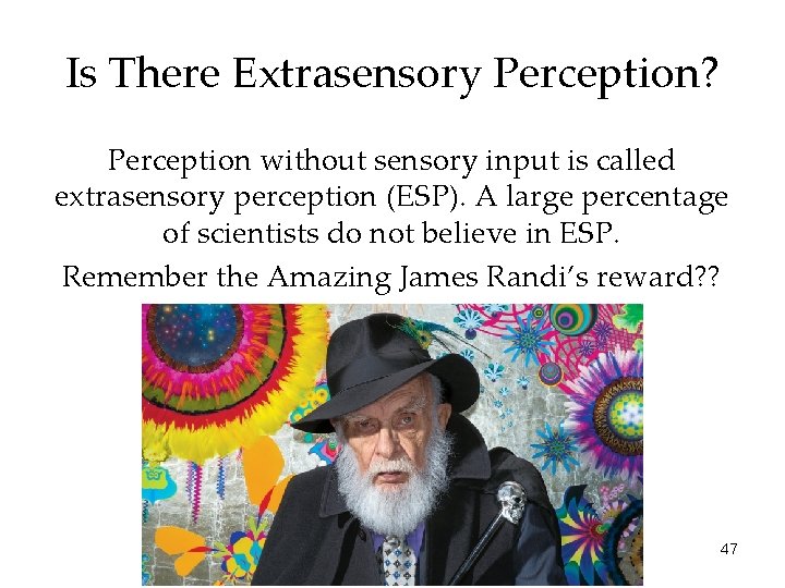 Is There Extrasensory Perception? Perception without sensory input is called extrasensory perception (ESP). A
