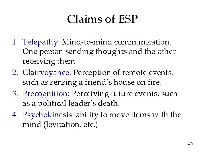 Claims of ESP 1. Telepathy: Mind-to-mind communication. One person sending thoughts and the other