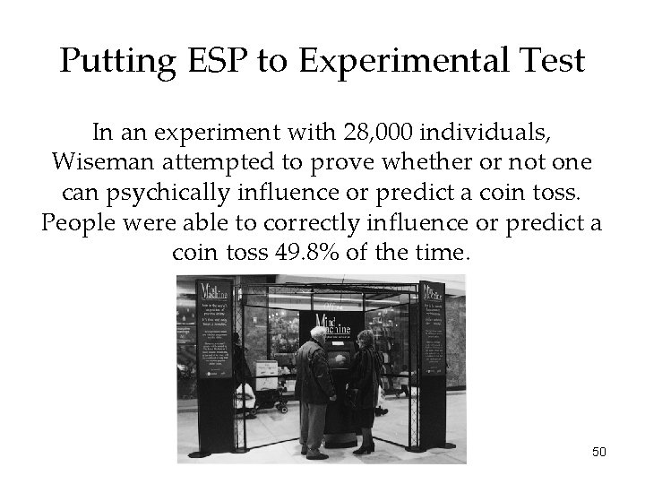 Putting ESP to Experimental Test In an experiment with 28, 000 individuals, Wiseman attempted