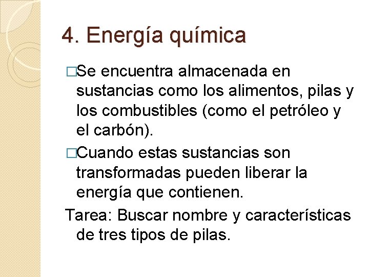 4. Energía química �Se encuentra almacenada en sustancias como los alimentos, pilas y los
