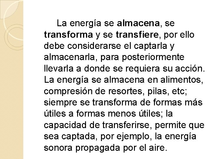 La energía se almacena, se transforma y se transfiere, por ello debe considerarse el