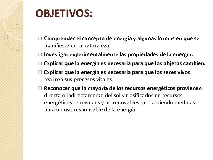 OBJETIVOS: Comprender el concepto de energía y algunas formas en que se manifiesta en