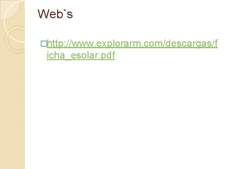 Web`s �http: //www. explorarm. com/descargas/f icha_esolar. pdf 