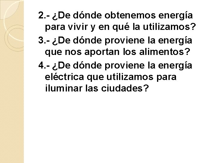 2. - ¿De dónde obtenemos energía para vivir y en qué la utilizamos? 3.