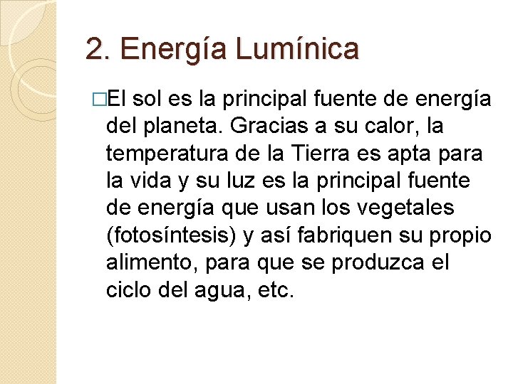 2. Energía Lumínica �El sol es la principal fuente de energía del planeta. Gracias