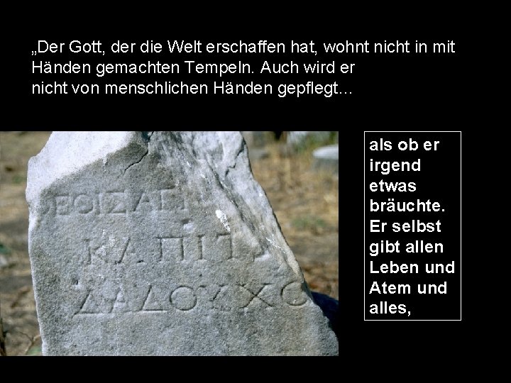 „Der Gott, der die Welt erschaffen hat, wohnt nicht in mit Händen gemachten Tempeln.