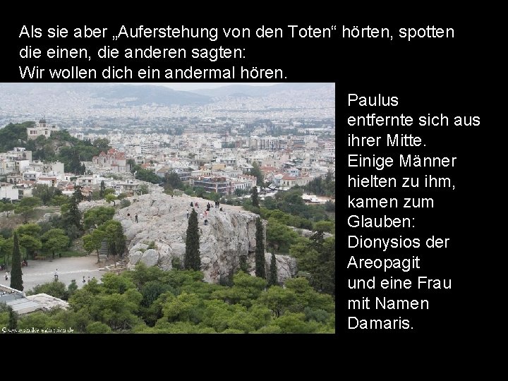 Als sie aber „Auferstehung von den Toten“ hörten, spotten die einen, die anderen sagten: