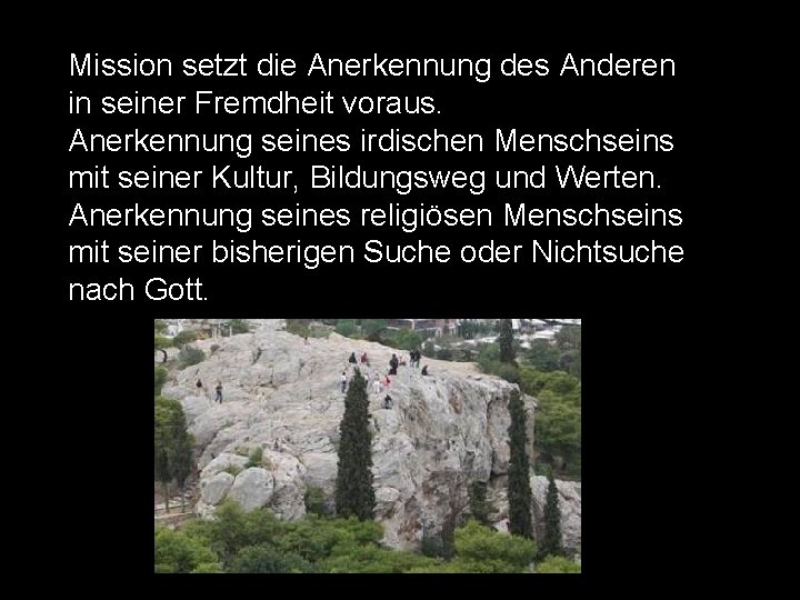 Mission setzt die Anerkennung des Anderen in seiner Fremdheit voraus. Anerkennung seines irdischen Menschseins