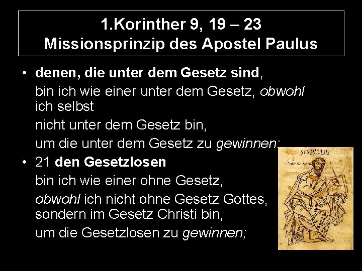 1. Korinther 9, 19 – 23 Missionsprinzip des Apostel Paulus • denen, die unter