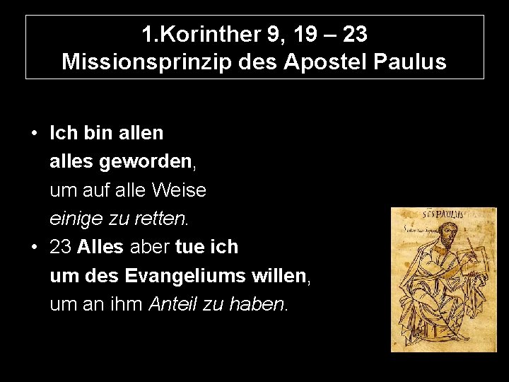 1. Korinther 9, 19 – 23 Missionsprinzip des Apostel Paulus • Ich bin alles