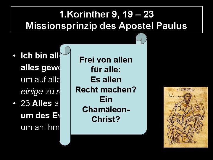 1. Korinther 9, 19 – 23 Missionsprinzip des Apostel Paulus • Ich bin allen