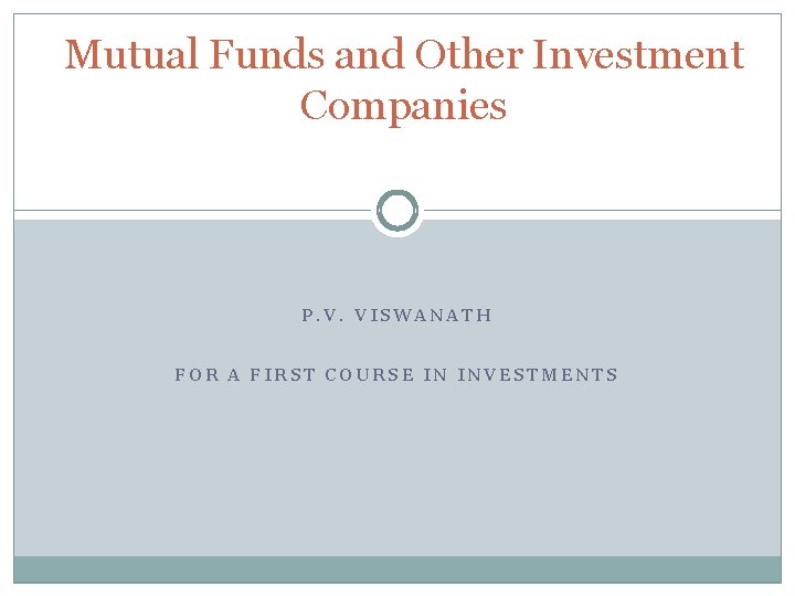 Mutual Funds and Other Investment Companies P. V. VISWANATH FOR A FIRST COURSE IN