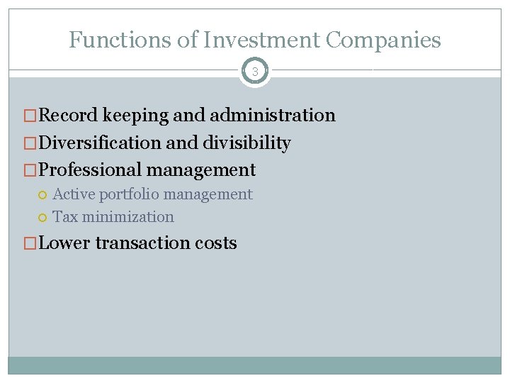 Functions of Investment Companies 3 �Record keeping and administration �Diversification and divisibility �Professional management