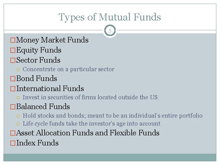 Types of Mutual Funds 5 �Money Market Funds �Equity Funds �Sector Funds Concentrate on