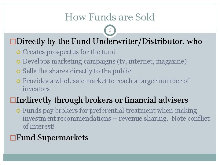 How Funds are Sold 6 �Directly by the Fund Underwriter/Distributor, who Creates prospectus for