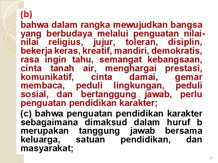 (b) bahwa dalam rangka mewujudkan bangsa yang berbudaya melalui penguatan nilai religius, jujur, toleran,