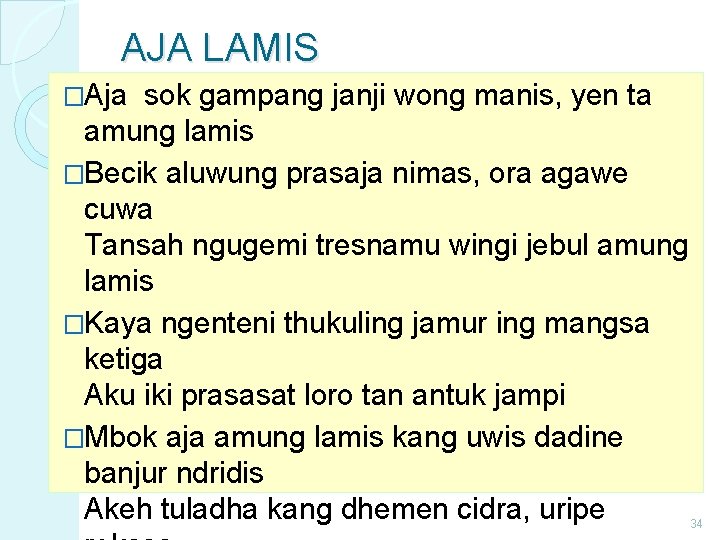 AJA LAMIS �Aja sok gampang janji wong manis, yen ta amung lamis �Becik aluwung