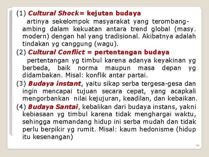 (1) Cultural Shock= kejutan budaya artinya sekelompok masyarakat yang terombangambing dalam kekuatan antara trend