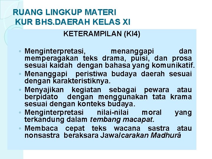 RUANG LINGKUP MATERI KUR BHS. DAERAH KELAS XI KETERAMPILAN (KI 4) ◦ Menginterpretasi, menanggapi