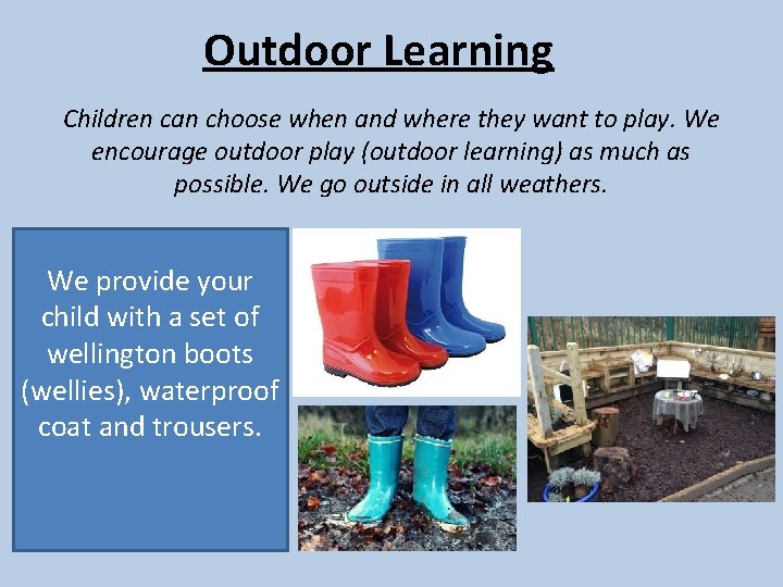 Outdoor Learning Children can choose when and where they want to play. We encourage