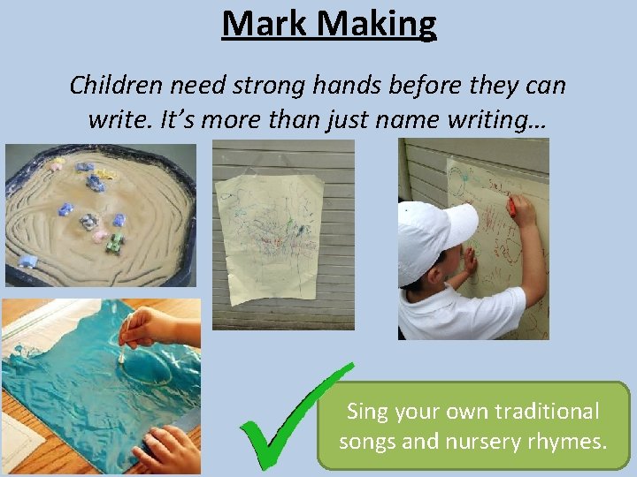 Mark Making Children need strong hands before they can write. It’s more than just