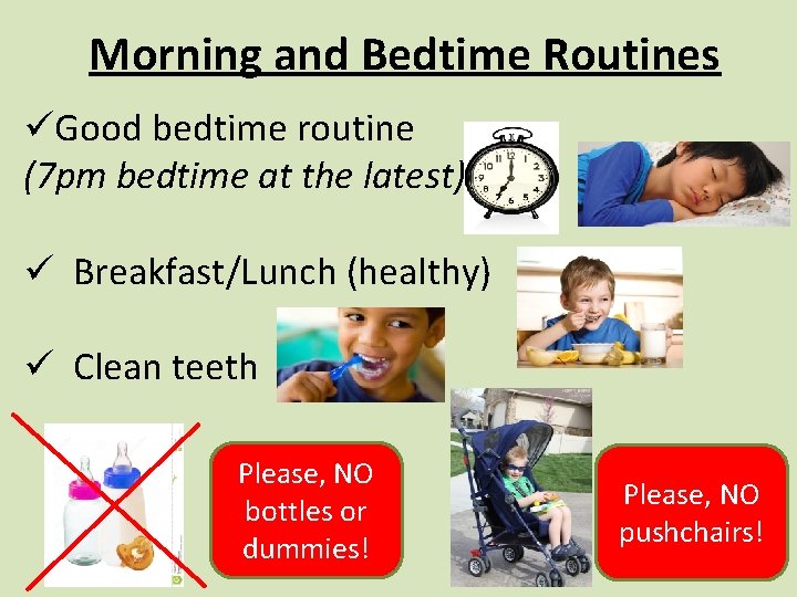 Morning and Bedtime Routines üGood bedtime routine (7 pm bedtime at the latest) ü