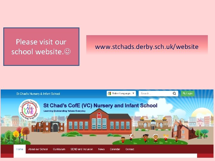 Please visit our school website. www. stchads. derby. sch. uk/website 