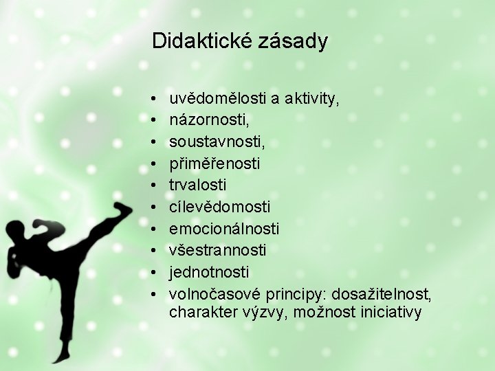 Didaktické zásady • • • uvědomělosti a aktivity, názornosti, soustavnosti, přiměřenosti trvalosti cílevědomosti emocionálnosti