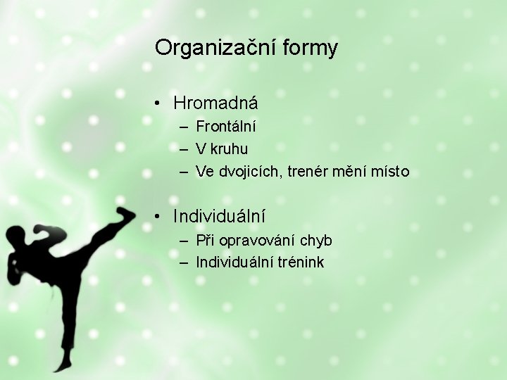Organizační formy • Hromadná – Frontální – V kruhu – Ve dvojicích, trenér mění