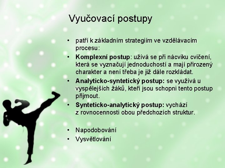 Vyučovací postupy • patří k základním strategiím ve vzdělávacím procesu: • Komplexní postup: užívá