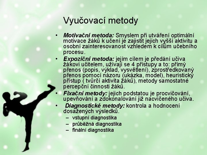 Vyučovací metody • Motivační metoda: Smyslem při utváření optimální motivace žáků k učení je