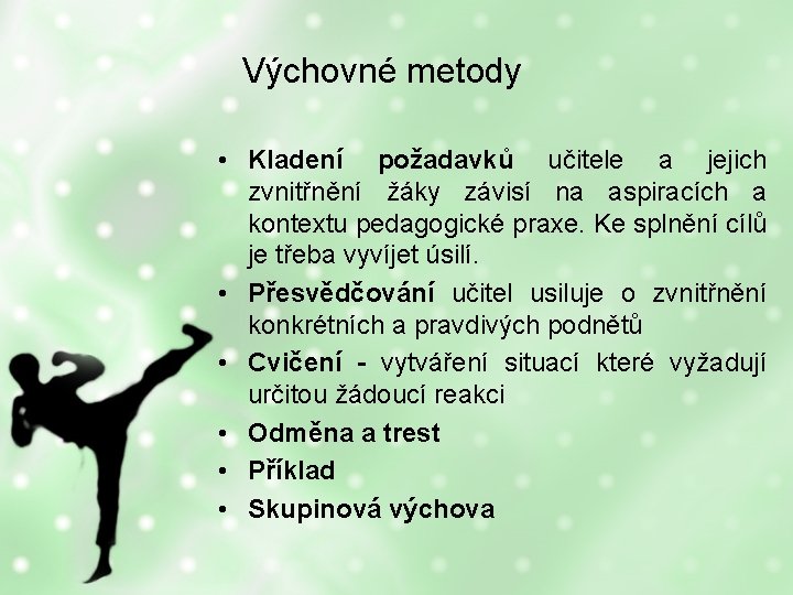 Výchovné metody • Kladení požadavků učitele a jejich zvnitřnění žáky závisí na aspiracích a