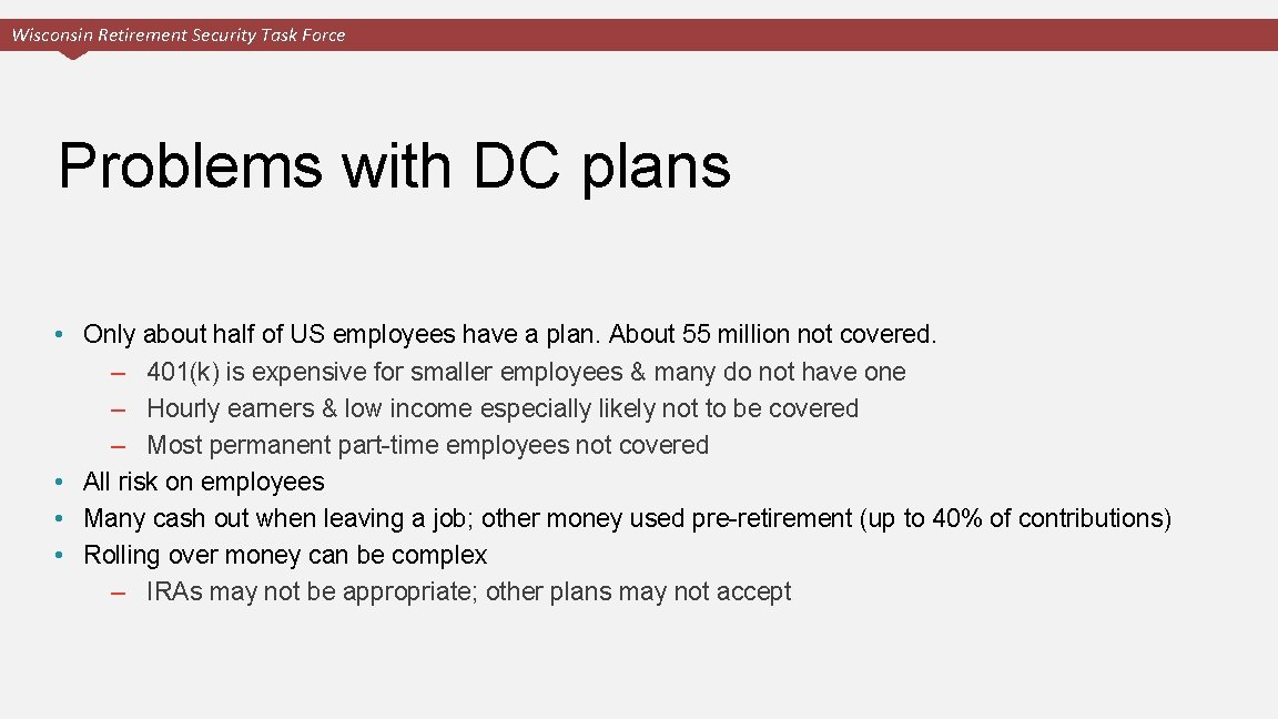 Wisconsin Retirement Security Task Force Problems with DC plans • Only about half of